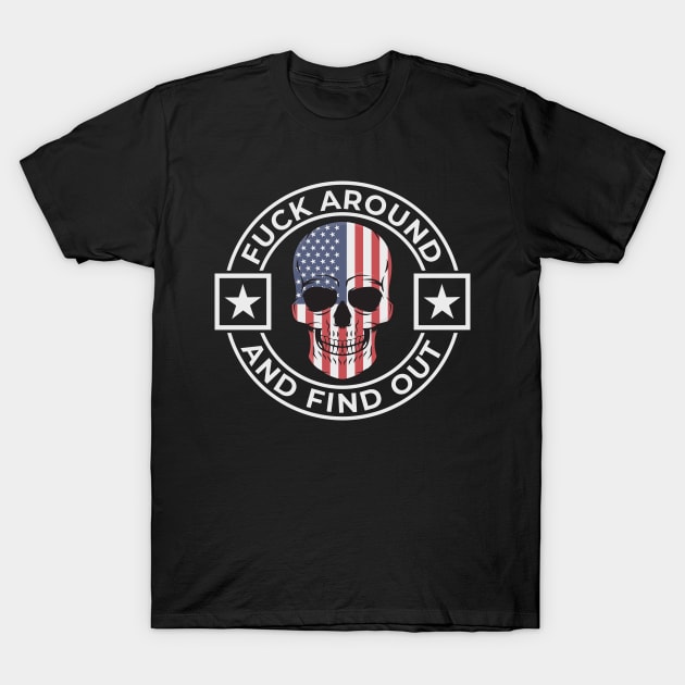 Fuck Around And Find Out Patriotic Skull Design T-Shirt by Midlife50